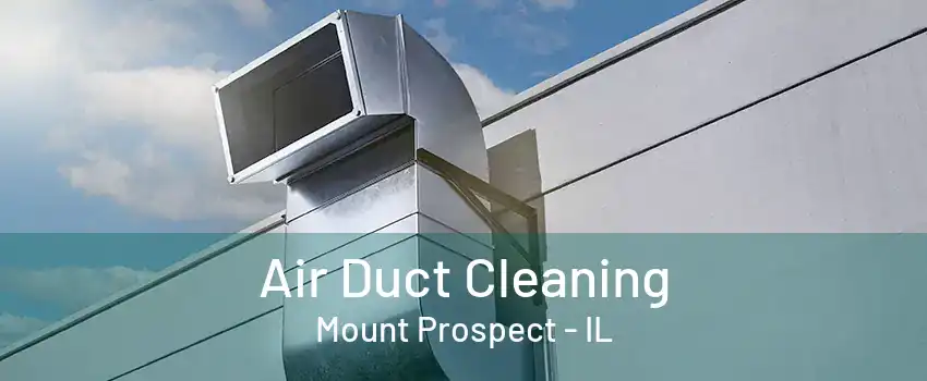 Air Duct Cleaning Mount Prospect - IL