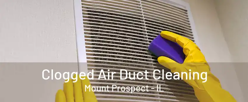 Clogged Air Duct Cleaning Mount Prospect - IL