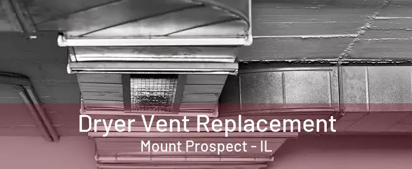 Dryer Vent Replacement Mount Prospect - IL