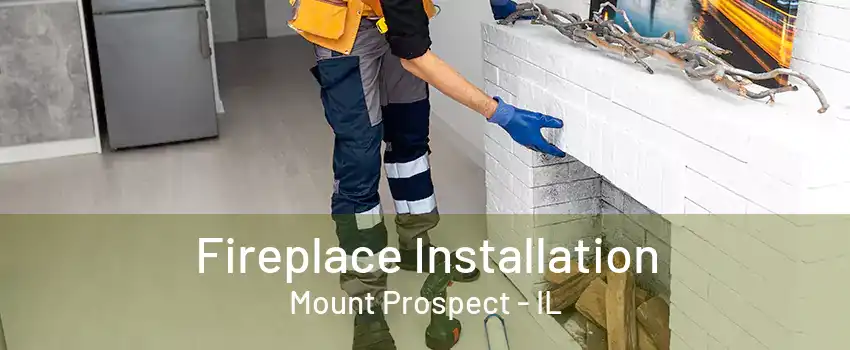 Fireplace Installation Mount Prospect - IL