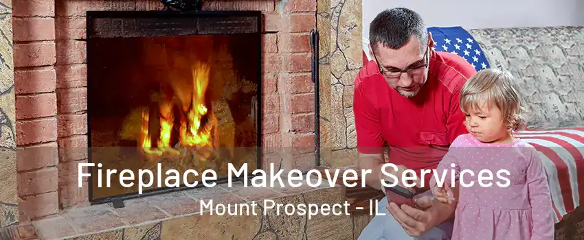 Fireplace Makeover Services Mount Prospect - IL