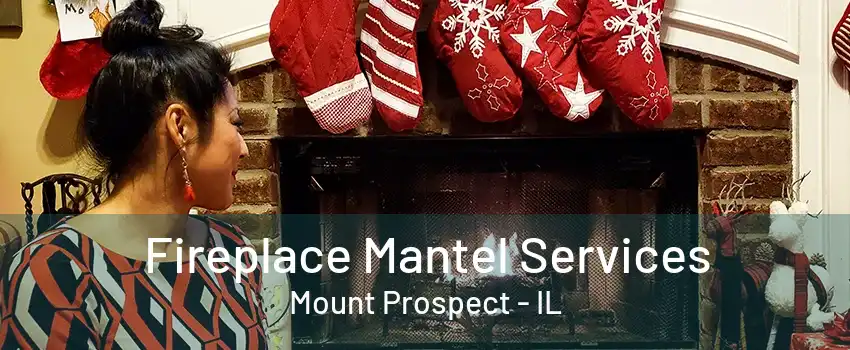 Fireplace Mantel Services Mount Prospect - IL