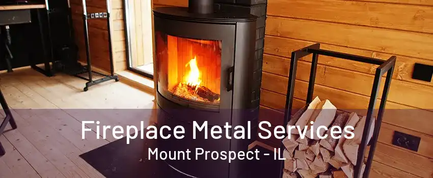 Fireplace Metal Services Mount Prospect - IL