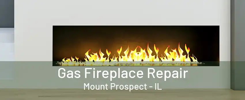 Gas Fireplace Repair Mount Prospect - IL