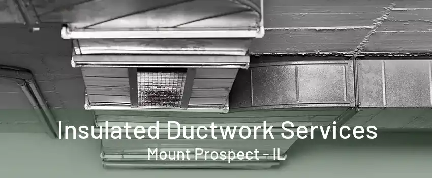 Insulated Ductwork Services Mount Prospect - IL